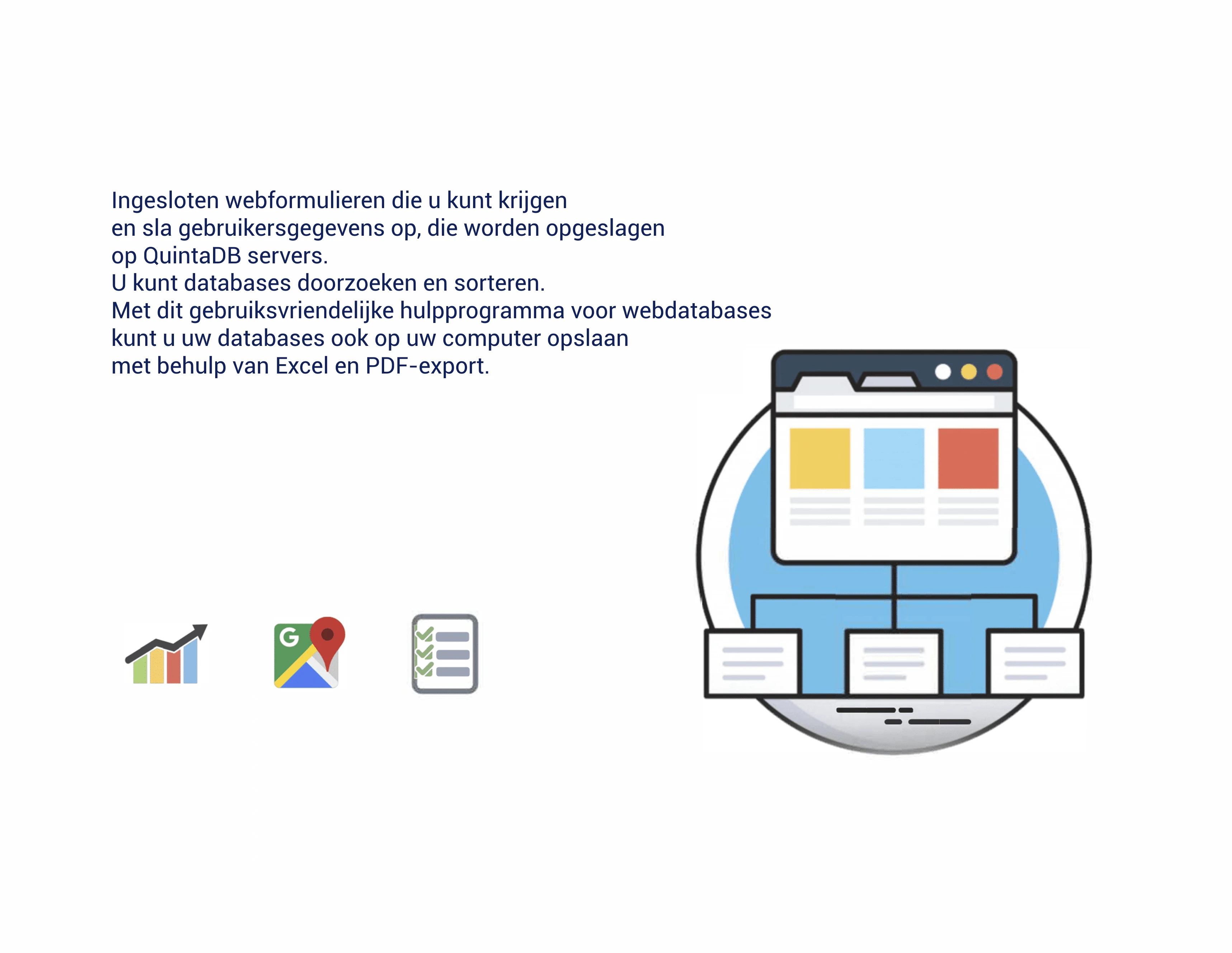 QuintaDB Met een onevoudige en intuïtieve interface kunt u in korte tijd een webformulier van elke complexiteit maken.